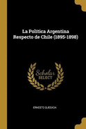 La Poltica Argentina Respecto de Chile (1895-1898)