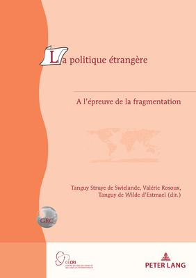 La Politique ?trang?re: ? l'?preuve de la Fragmentation - Struye De Swielande, Tanguy (Editor), and De Wilde D'Estmael, Tanguy (Editor), and Rosoux, Val?rie (Editor)