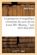 La Pompeuse Et Magnifique C?r?monie Du Sacre Du Roy Louis XIV. Rheims, 7 Juin 1654