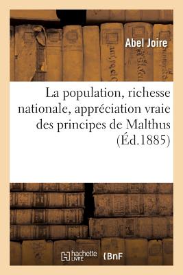 La Population, Richesse Nationale, Appr?ciation Vraie Des Principes de Malthus - Joire, Abel