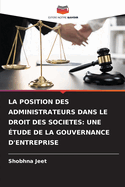 La Position Des Administrateurs Dans Le Droit Des Societes: Une ?tude de la Gouvernance d'Entreprise