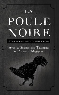 La Poule Noire: ?dition Augment?e Des 22 Talismans Magiques - Inconnu