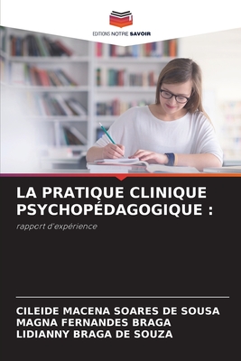 La Pratique Clinique Psychop?dagogique - Sousa, Cileide Macena Soares de, and Braga, Magna Fernandes, and Souza, Lidianny Braga de