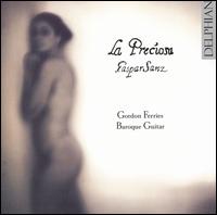La Preciosa: The Guitar Music of Gaspar Sanz - Gordon Ferries (baroque guitar)
