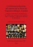 La Prehistoria Reciente del entorno de la Sierra de Atapuerca (Burgos, Espaa): Catlogo de sitios del VI al II milenio cal. BC, anlisis tecno-tipolgico de las industrias lticas y cermicas, y organizacin funcional del poblamiento