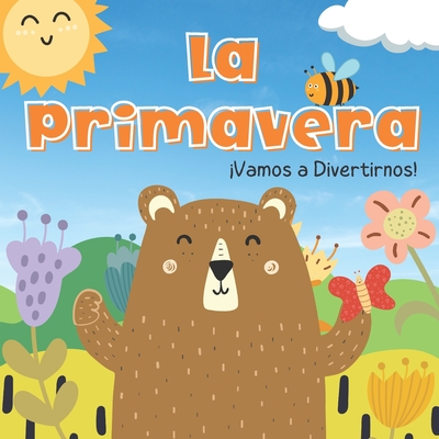 La Primavera. Vamos A Divertirnos: Libros En Espaol Para Nios. Los Animales, Las Flores y Las Frutas. Para Preescolar - A, Paulina