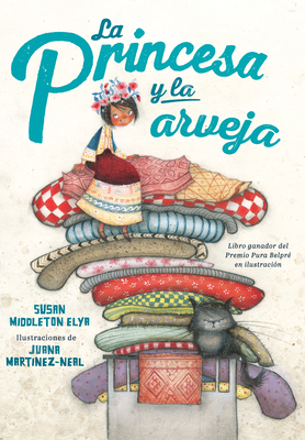 La Princesa Y La Arveja / La Princesa and the Pea - Elya, Susan Middleton, and Martinez-Neal, Juana (Illustrator)