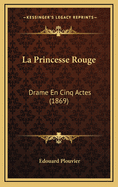 La Princesse Rouge: Drame En Cinq Actes (1869)