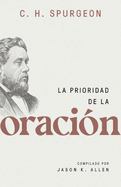La Prioridad de la Oraci?n (Spurgeon on the Priority of Prayer)
