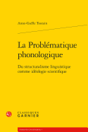 La Problematique Phonologique: Du Structuralisme Linguistique Comme Ideologie Scientifique