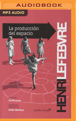 La Produccion del Espacio (Narraci?n En Castellano) - Lefebvre, Henri, and Diez, Miguel (Read by)