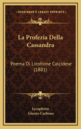 La Profezia Della Cassandra: Poema Di Licofrone Calcidese (1881)