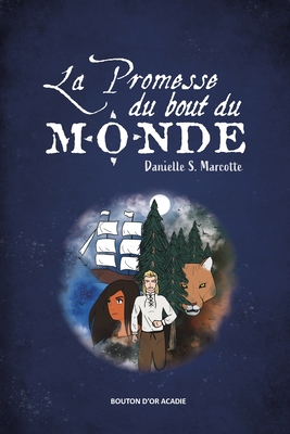 La promesse du bout du monde - Marcotte, Danielle S, and Bourgeois, St?phanie (Illustrator)