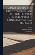 La Propagation Du Christianisme Dans Les Trois Premiers Siecles D'Apres Les Conclusions de M. Harnack