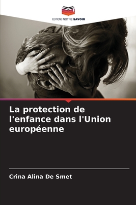 La protection de l'enfance dans l'Union europ?enne - de Smet, Crina Alina