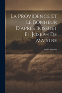 La Providence Et Le Bonheur D'Apres Bossuet Et Joseph de Maistre