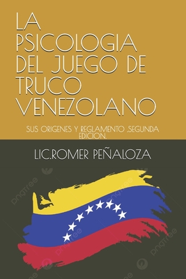 La Psicologia del Juego de Truco Venezolano: Sus Origenes Y Reglamento, Segunda Edicion. - Pealoza V, Romer Mauricio