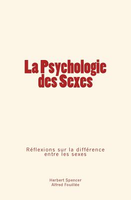La Psychologie Des Sexes: Rflexions Sur La Diffrence Entre Les Sexes - Spencer, Herbert, and Fouillee, Alfred
