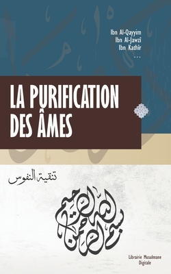 La Purification des ?mes: Tr?sors de l'islam - Apaise ton coeur et ton ?me - Digitale, Librairie Musulmane (Editor), and Al-Jawziyya, Ibn Qayyim, and Ibn Al-Jawzi, Abou Al-Faraj