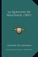 La Question De Neuchatel (1857) - de Gasparin, Agenor