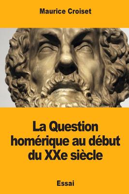 La Question Hom?rique Au D?but Du Xxe Si?cle - Croiset, Maurice