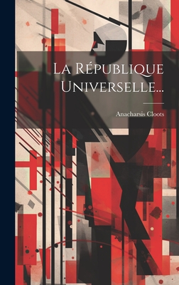 La Rpublique Universelle... - Cloots, Anacharsis