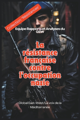 La rsistance franaise contre l'occupation nazie - Gew, Equipe Rapports Et Analyses Du, and Team, Gew Reports & Analyses, and (Editor), Hichem Karoui