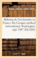 La R?forme de l'Art Dentaire En France, l'Enseignement de l'Art Dentaire, Programmes, Proc?d?s: Avec Un Pr?cis Des Th?ses Soutenues Sur Ses Diff?rentes Parties