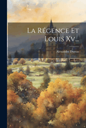 La R?gence Et Louis XV...