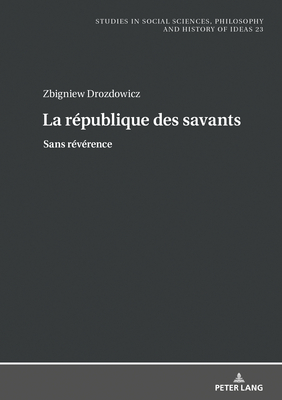 La r?publique des savants: Sans r?v?rence - Pa , Boguslaw, and Popczyk, Catherine (Translated by), and Drozdowicz, Zbigniew