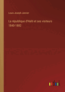 La r?publique d'Ha?ti et ses visiteurs 1840-1882