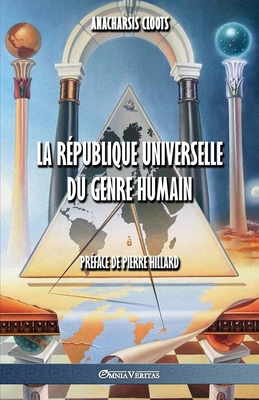 La R?publique Universelle du genre humain - Cloots, Anacharsis, and Hillard, Pierre