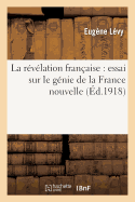 La R?v?lation Fran?aise: Essai Sur Le G?nie de la France Nouvelle