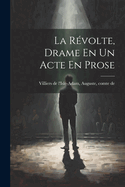 La R?volte, Drame En Un Acte En Prose