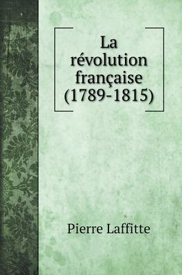 La r?volution fran?aise (1789-1815) - Laffitte, Pierre
