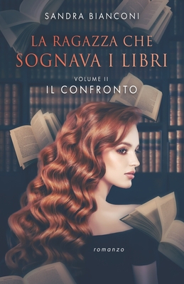 La ragazza che sognava i libri - Volume II: Il confronto - Bianconi, Sandra