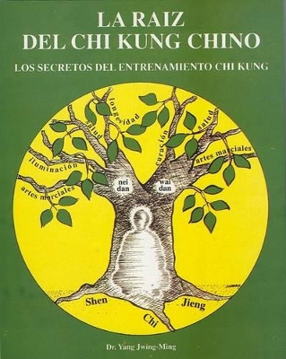 La Raiz del Chi Kung Chino - Yang, Jwing-Ming, Dr., PH.D.