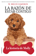 La Raz?n de Estar Contigo. La Historia de Molly / A Dog's Way Home. Molly's History