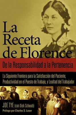La Receta de Florence: de La Responsabilidad a la Pertenencia - Tye, Joe, and Schwab, Dick, and Lauer, Charles S (Foreword by)