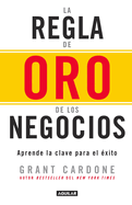 La Regla de Oro de Los Negocios - Aprende La Clave del ?xito / The 10x Rule: The Only Difference Between Success and Failure