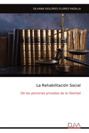 La Rehabilitaci?n Social: De las personas privadas de la libertad