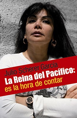 La Reina del Pacifico: La Mujer-Mito del Narco Mexicano: Que Significa Nacer, Crecer y Vivir en Ese Mundo - Garcia, Julio Scherer