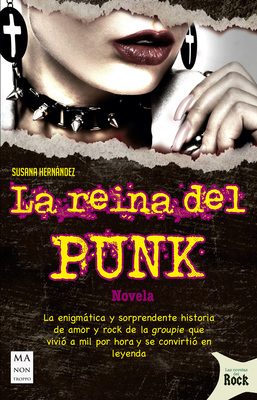 La Reina del Punk: La Enigmtica Y Sorprendente Historia de Amor Y Rock de la Groupie Que Vivi? a Mil Por Hora Y Se Convirti? En Leyenda - Hernandez, Susana, and Sierra I Fabra, Jordi