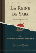 La Reine de Saba: Opera En Quatre Actes (Classic Reprint)