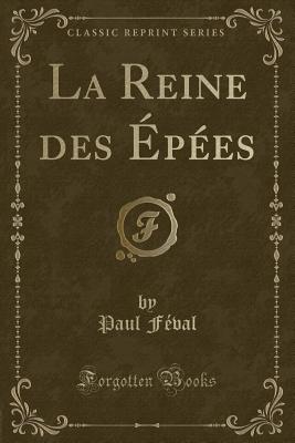 La Reine Des pes (Classic Reprint) - Feval, Paul