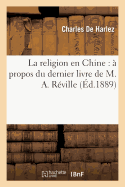 La Religion En Chine:  Propos Du Dernier Livre de M. A. Rville