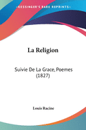 La Religion: Suivie De La Grace, Poemes (1827)