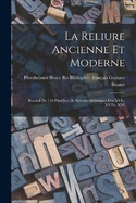 La Reliure Ancienne et Moderne: Recueil de 116 Planches de Reliures Artistiques des XVIe, XVIIe, XVI