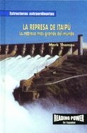 La Represa de Itaip: La Represa Ms Grande del Mundo (the Itaipu Dam: World's Biggest Dam) - Thomas, Mary Ann