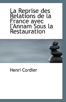 La Reprise Des Relations de La France Avec L'Annam Sous La Restauration - Cordier, Henri